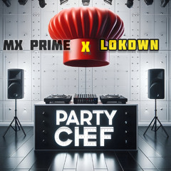 Mx Prime x Lokdwn - Party Chef Master