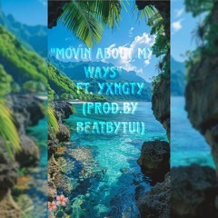 “Movin about my ways” ft. Yxngty (Prod. by Beatbytui)