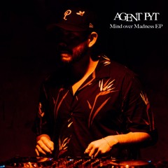 Agent PYT - Mind over Madness EP (Mixed)
