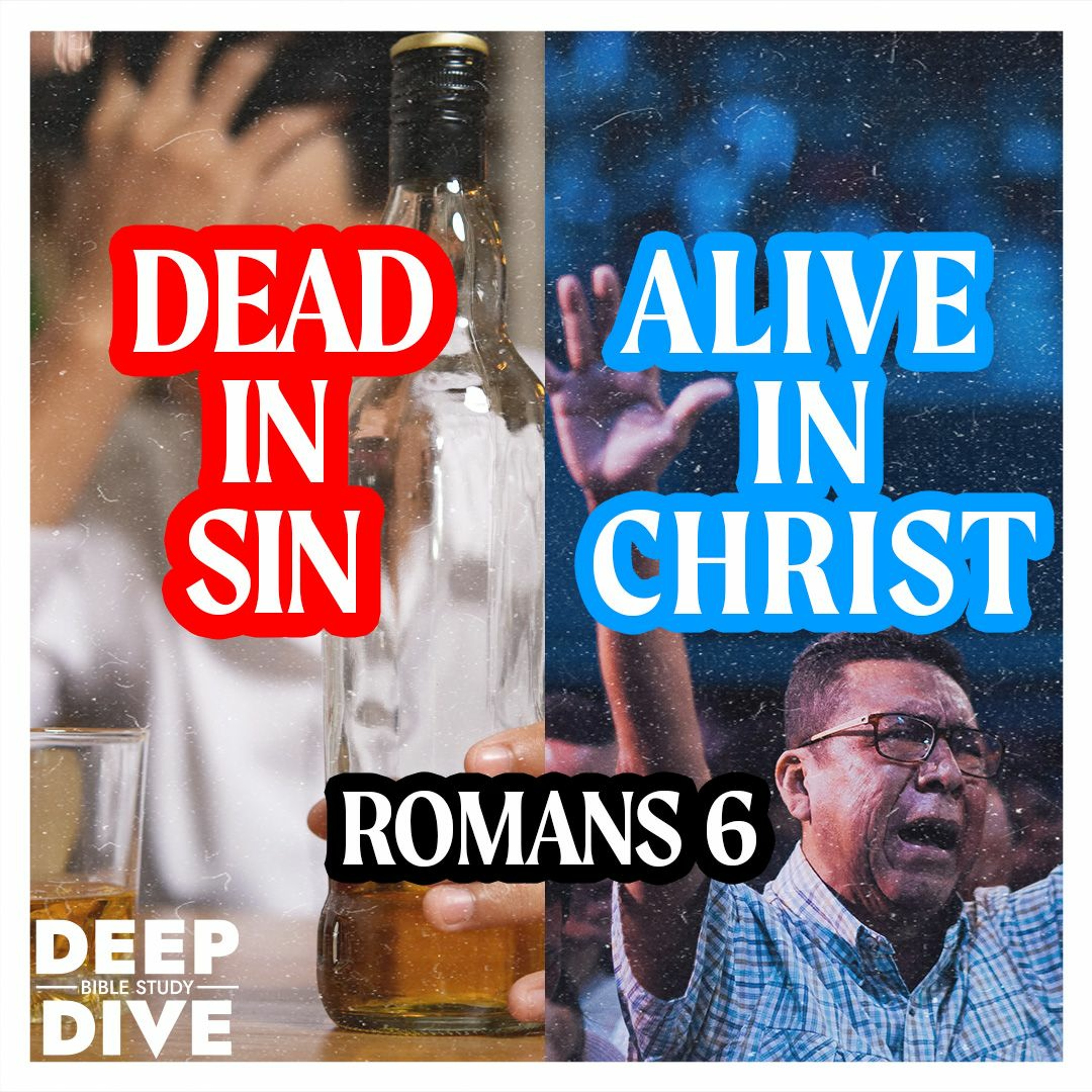 Deep Dive Bible Study S5E12 | Romans 6: Dead To Sin Alive In Christ episode artwork