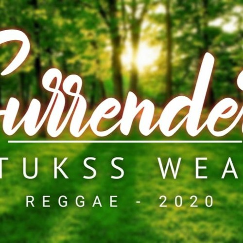 "Surrender" - Tukss Weah Reggae Remix (2k20)
