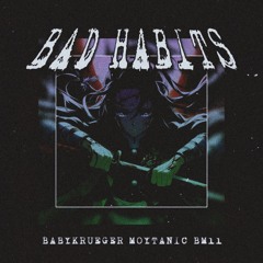 BERNIEMACELEVEN - BAD HABITS (feat. BABYKRUEGER & MOYTANIC