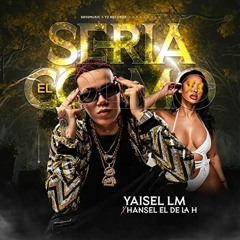 Yaisel LM, Hansel El De La H - Seria El Colmo