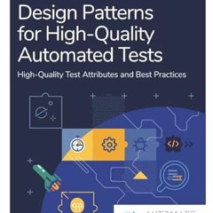 Read EPUB 💞 Design Patterns for High-Quality Automated Tests: High-Quality Test Attr