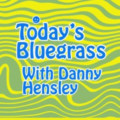 Today's Bluegrass With Danny Hensley 3 - 9-2024