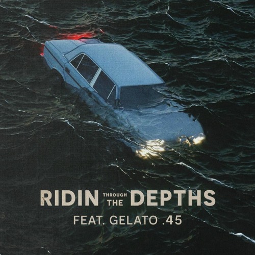 RIDIN THROUGH THE DEPTHS w/ gelato .45