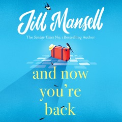 AND NOW YOU'RE BACK by Jill Mansell, read by Charlotte Worthing - Audiobook Extract