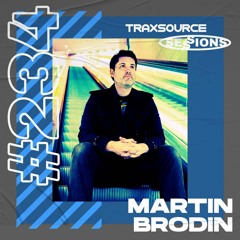 TRAXSOURCE LIVE! Sessions #234 - Martin Brodin