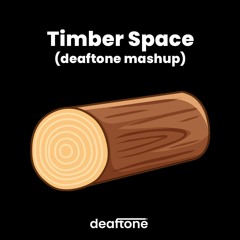 Timber Space (deaftone mashup)