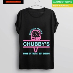 Fantastic Flavors Chubby's Home Of The Fat Boy Shhhh Shirt