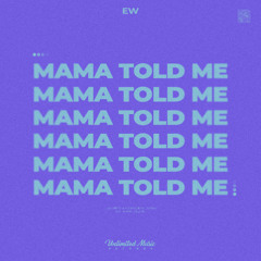 EW - Mama Told Me