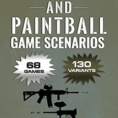 Download pdf Airsoft and Paintball Game Scenarios: 68 Different Games with 130 Variations! by  Micha
