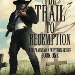 DOWNLOAD ⚡️ eBook The Trail to Redemption A Classic Western Series (Plainsman Western Series)