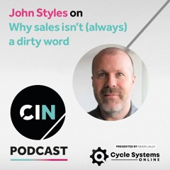 CIN Podcast: Sales is not a dirty word!