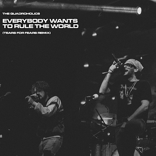Stream Everybody Wants to Rule the World (Tears For Fears Remix) by The  Quadroholics