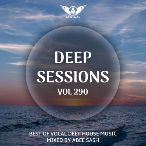 Deep Sessions - Vol 290 ★ Best Of Vocal Deep House Music Mix 2025 By Abee Sash