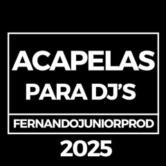 ACAPELAS NOVAS (FERNANDOJUNIORPROD) VOZ CONTEÚDO 2025 BRAZILIAN PHONK