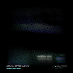 Departure Street - Last Stop Before Forever
