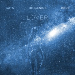 GATS, Oh Genius, Bere - Lover