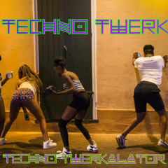 Techno Twerk ( The Techno Twerkalator )