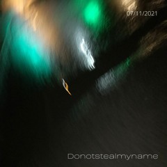Donotstealmyname - November 7th 2021