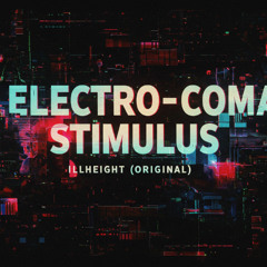 Electro-Coma Stimulus - iLLheiGht (Original)