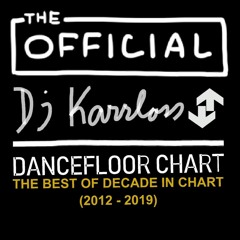 The Official Dj Karrloss Dancefloor Chart - The Best Of Decade In Chart (2012 -2019)