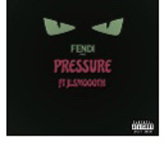 JLSmoooth - Pressure Ft. Fendi