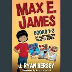 EBOOK #pdf 📖 Max E. James: Books 1-3 An Early Reader Chapter Series Full PDF