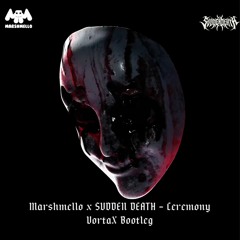 Svdden Death X Marshmello - Ceremony (VortaX Bootleg)