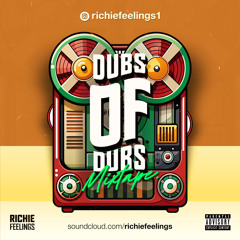 RICHIE FEELINGS - DUBS OF DUBS DANCEHALL MIXTAPE