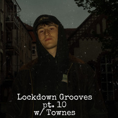 Lockdown Grooves pt. 10 w/ Townes
