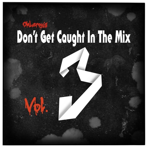 Don’t Get Caught in The Mix VOL.lll