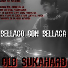 OLD SUKAHARD - BELLACO CON BELLACA (IBAI HB)