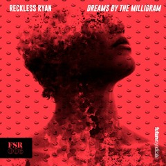 Reckless Ryan - Dreams By The Milligram [FSR006]