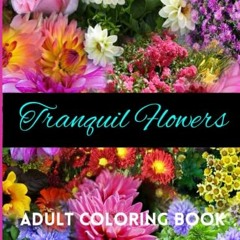 [DOWNLOAD] KINDLE 📙 Tranquil Flowers - Adult Coloring Book by  The Big Guava Store K