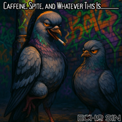 Caffeine, Spite, and Whatever This Is