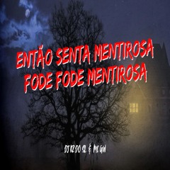 ENTÃO SENTA MENTIROSA, FODE FODE MENTIROSA - DJ RZ DO SL ( Feat. Mc Gw )