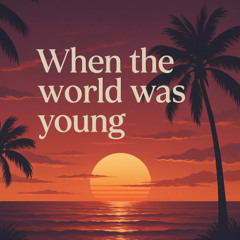 When the world was young