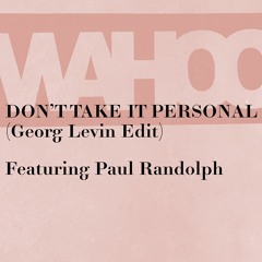 Wahoo Feat. Paul Randolph - Don't Take It Personal (Georg Levin Edit)