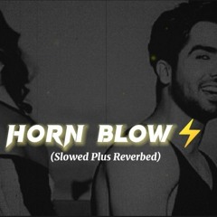 Horn Blow⚡(Slowed Plus Reverbed) - Hardy Sandhu