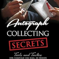 [ACCESS] EBOOK 📑 Autograph Collecting Secrets: Tools and Tactics for Through-The-Mai