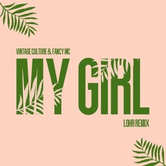 My Girl- Vintage Culture & Fancy Inc (Lohr Remix) [ FREE DOWNLOAD]