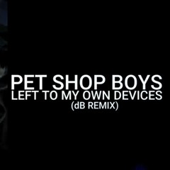 Pet Shop Boys - Left To My Own Devices (dB Remix)