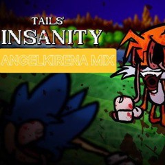 Tails' Insanity Angelkirena Mix