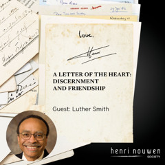 Love, Henri Podcast | A Letter of the Heart: Discernment and Friendship