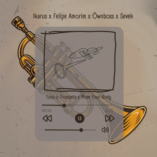 Trompete + Move Your Body (Ikarus x Felipe Amorim x Öwnboss x Sevek)