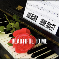 “Beautiful To Me” Feat. Divine Duality