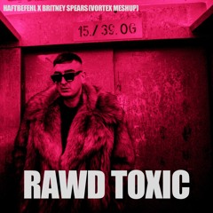 Haftbefehl X Britney Spears - RADW Toxic (Vortex Mashup) 128bpm