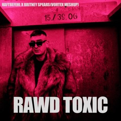 Haftbefehl X Britney Spears - RADW Toxic (Vortex Mashup) 128bpm